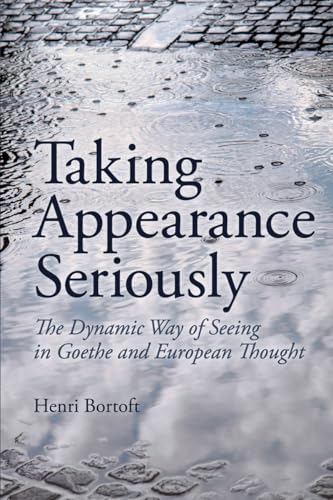 Taking Appearance Seriously: The Dynamic Way of Seeing in Goethe and European Thought