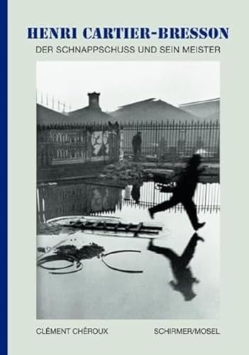 Henri Cartier-Bresson - Der Schnappschuss und sein Meister: Die kleine Enzyklopädie von Schirmer /Mosel Verlag Gm