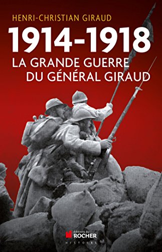 1914 1918 La grande guerre du Général Giraud von DU ROCHER