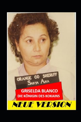 Griselda BLANCO: Die Königin des Kokain (ZUM PREIS VON BLUT, Band 3)