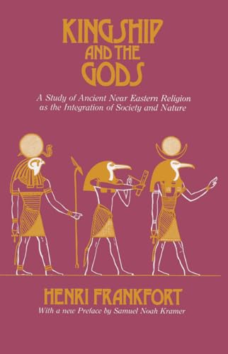 Kingship and the Gods: A Study of Ancient Near Eastern Religion as the Integration of Society and Nature (Oriental Institute Essays): A Study of ... As the Integration of Society & Nature