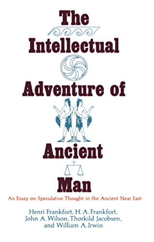 The Intellectual Adventure of Ancient Man: An Essay of Speculative Thought in the Ancient Near East (Oriental Institute Essays) von University of Chicago Press