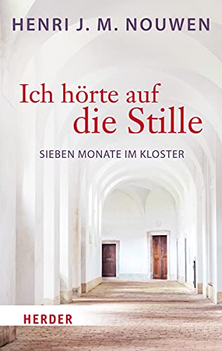 Ich hörte auf die Stille: Sieben Monate im Kloster (Herder Spektrum) von Herder Verlag GmbH