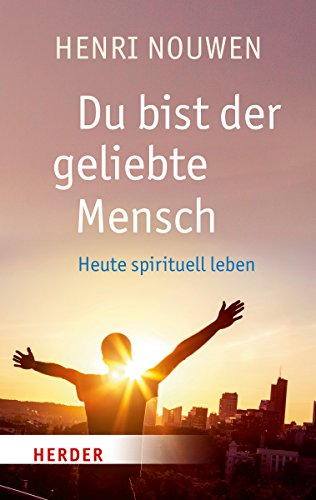 Du bist der geliebte Mensch: Heute spirituell leben (HERDER spektrum) von VERLAG HERDER GMBH