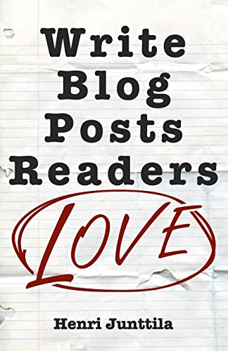 Write Blog Posts Readers Love: A Step-By-Step Guide