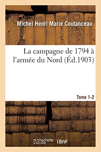La campagne de 1794 à l’armée du Nord (Éd.1903) (Histoire) von Hachette Livre - BNF