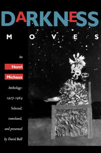 Darkness Moves: An Henri Michaux Anthology, 1927-1984 Darkness Moves: An Henri Michaux Anthology, 1927-1984