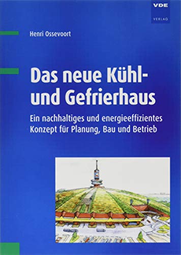 Das neue Kühl- und Gefrierhaus: Ein nachhaltiges und energieeffizientes Konzept für Planung, Bau und Betrieb von Vde Verlag GmbH