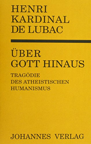 Über Gott hinaus: Die Tragödie des atheistischen Humanismus von Johannes