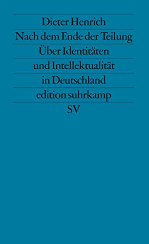 Nach dem Ende der Teilung: Über Identitäten und Intellektualität in Deutschland (edition suhrkamp)