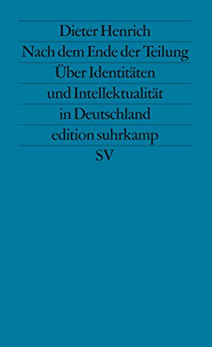 Nach dem Ende der Teilung: Über Identitäten und Intellektualität in Deutschland (edition suhrkamp)