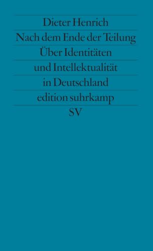 Nach dem Ende der Teilung: Über Identitäten und Intellektualität in Deutschland (edition suhrkamp)