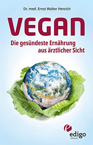 Vegan. Die gesündeste Ernährung aus ärztlicher Sicht. Gesund ernähren bei Diabetes, Bluthochdruck, Osteoporose - Demenz und Krebs vorbeugen. Vegan. Die gesündeste Ernährung aus ärztlicher Sicht. Gesund ernähren bei Diabetes, Bluthochdruck, Osteoporose - Demenz und Krebs vorbeugen.