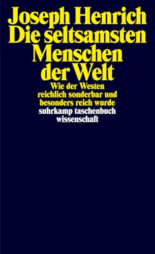 Die seltsamsten Menschen der Welt: Wie der Westen reichlich sonderbar und besonders reich wurde (suhrkamp taschenbuch wissenschaft) von Suhrkamp Verlag