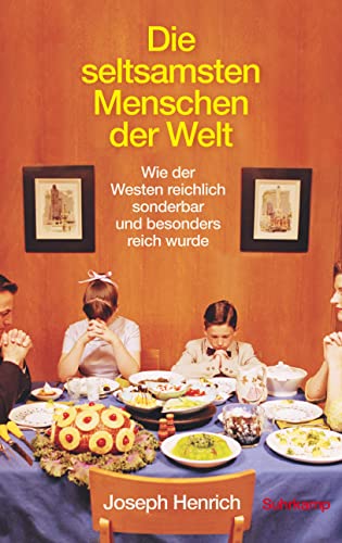 Die seltsamsten Menschen der Welt: Wie der Westen reichlich sonderbar und besonders reich wurde von Suhrkamp Verlag AG