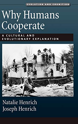 Why Humans Cooperate: A Cultural and Evolutionary Explanation (Evolution And Cognition)