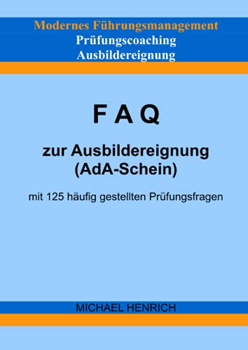 Modernes Führungsmanagement Prüfungscoaching Ausbildereignung FAQ zur Ausbildereignung (AdA-Schein) mit 125 häufig gestellten Prüfungsfragen von Neopubli GmbH