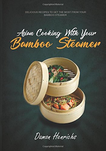 Asian Cooking With Your Bamboo Steamer: Delicious recipes to get the most from your bamboo steamer Asian Cooking With Your Bamboo Steamer: Delicious recipes to get the most from your bamboo steamer von CreateSpace Independent Publishing Platform