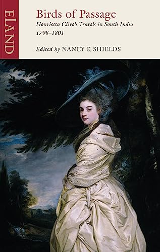 Birds of Passage: Henrietta Clive's Travels in South India 1798-1801 von Eland Publishing