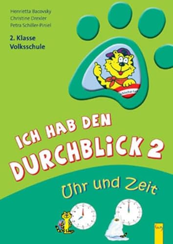 Ich hab den Durchblick 2 Uhr und Zeit: 2. Klasse Volksschule von G & G Verlagsgesellschaft