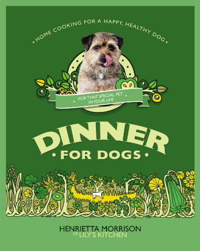 Dinner for Dogs: home cooking for a happy and healthy dog