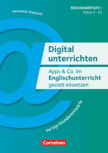 Digital unterrichten - Klasse 5-10: Apps & Co. im Englischunterricht gezielt einsetzen (3. Auflage) - Fertige Stundenentwürfe - Kopiervorlagen