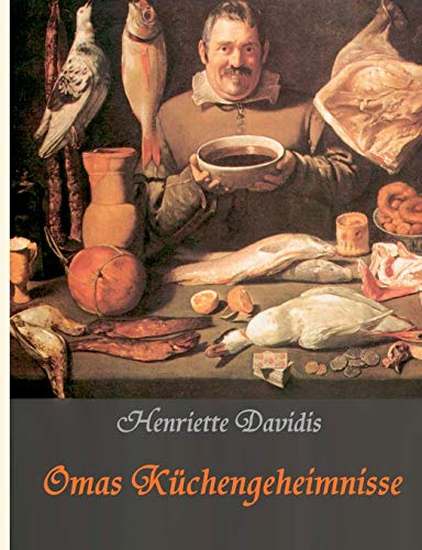 Omas Küchengeheimnisse: Henriette Davidis' Praktisches Kochbuch für die gewöhnliche und feinere Küche