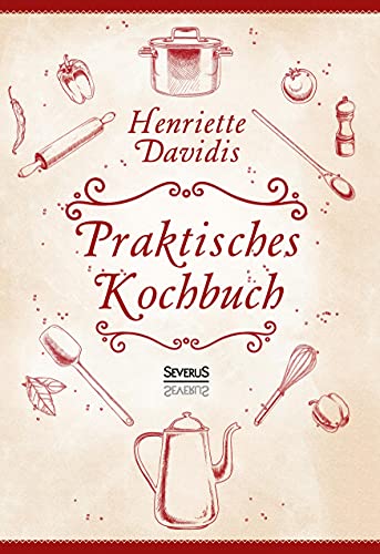Praktisches Kochbuch für die gewöhnliche und feinere Küche. Mit über 1500 Rezepten: Herausgegeben und bearbeitet von Gertrude Wiemann
