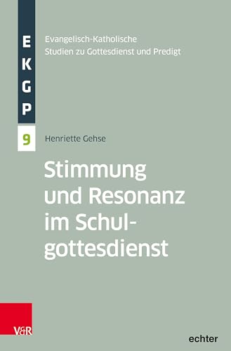 Stimmung und Resonanz im Schulgottesdienst (Evangelisch-Katholische Studien zu Gottesdienst un: d Predigt) von V&R
