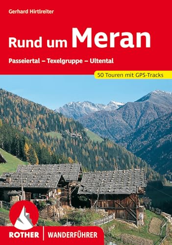 Rund um Meran: Passeiertal - Texelgruppe - Ultental. 50 Touren. Mit GPS-Tracks (Rother Wanderführer) von Bergverlag Rother