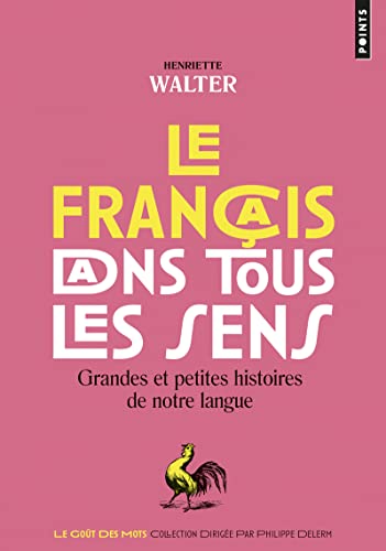 Le francais dans tous les sens: Grandes et petites histoires de notre langue