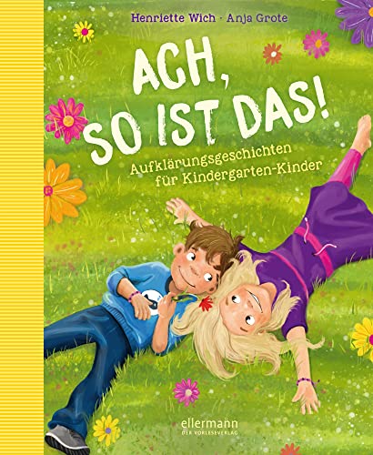 Ach so ist das!: Aufklärungsgeschichten für Kindergarten-Kinder. Einfühlsames und kindgerechtes Aufklärungsbuch über Körper, Liebe und Gefühle für Kinder ab 4 Jahren von Ellermann Heinrich Verlag