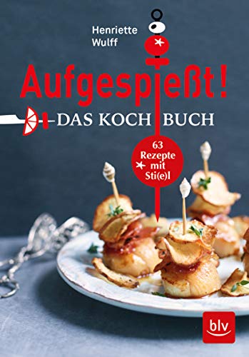 Aufgespießt! Das Kochbuch: 63 Rezepte mit Sti(e)l (BLV Kochen)