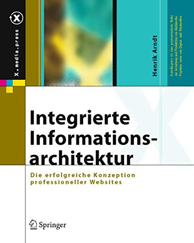 Integrierte Informationsarchitektur: Die erfolgreiche Konzeption professioneller Websites (X.media.press)