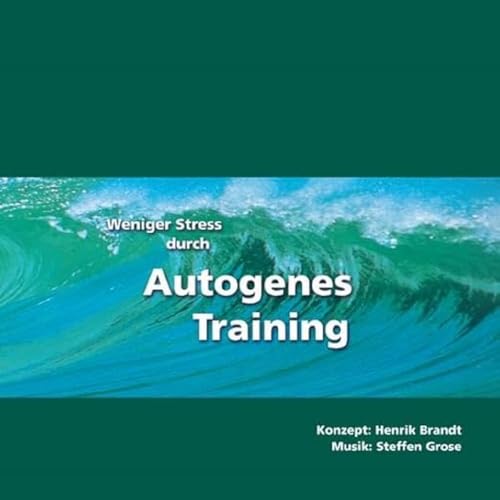 Weniger Stress durch Autogenes Training, Audio-CD mit Begleitheft, Einfache Formeln und Übungen zur Entspannung für Gesundheit, Wellness, Chillout von Brandt, Henrik