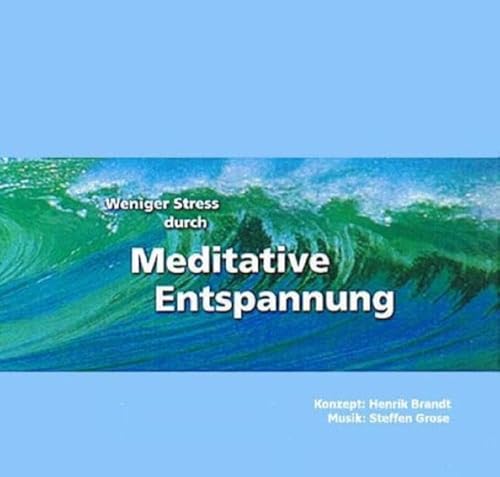 Weniger Stress durch Meditative Entspannung, Audio-CD mit Begleitheft, Entspannungsübungen zum Wohlfühlen mit Anleitungen zur Meditation der ... Anleitungen zur Meditation der Achtsamkeit von Brandt, Henrik