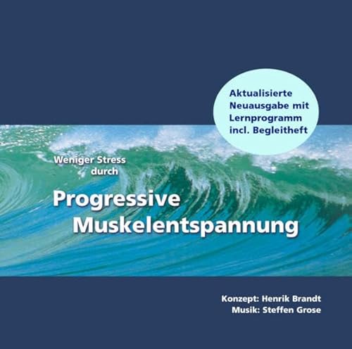 Weniger Stress durch Progressive Muskelentspannung (CD Neuausgabe mit Begleitheft). Eine leicht zu erlernende Entspannungstechnik mit Entspannungsmusik zur Stressbewältigung