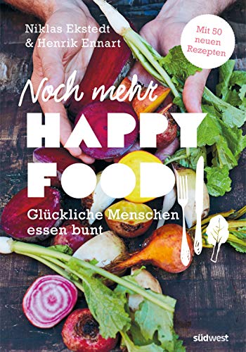 Noch mehr Happy Food: Glückliche Menschen essen bunt - Mit 50 neuen Rezepten