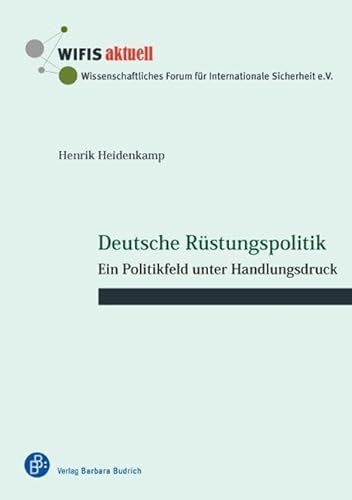 Deutsche Rüstungspolitik: Ein Politikfeld unter Handlungsdruck (WIFIS-aktuell)