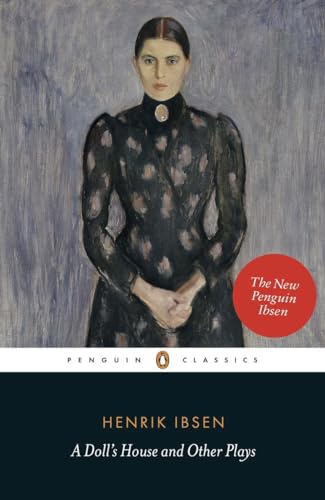 A Doll's House and Other Plays: With Pillars of the Community, Ghosts and an Enemy of the People (Penguin Classics)