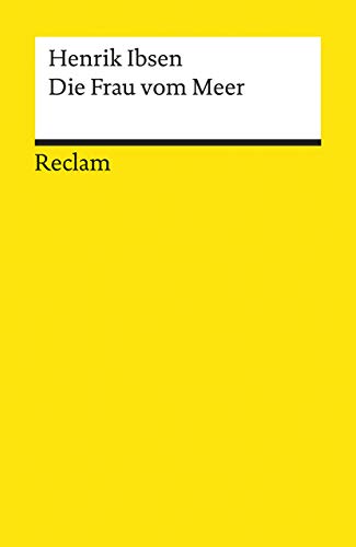 Die Frau vom Meer. Schauspiel in fünf Akten: Ibsen, Henrik - Literaturklassiker in deutscher Übersetzung; Klassenlektüre - 2560. Nachw. v. Carlsson, Anni