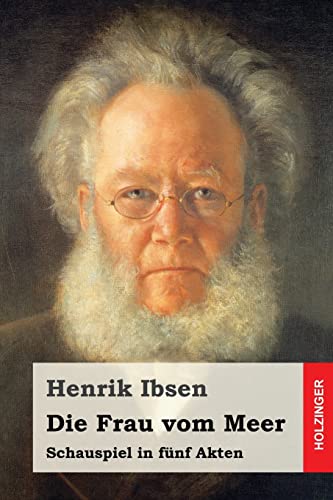 Die Frau vom Meer: Schauspiel in fünf Akten Die Frau vom Meer: Schauspiel in fünf Akten von CREATESPACE