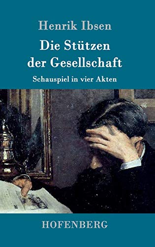 Die Stützen der Gesellschaft: Schauspiel in vier Akten