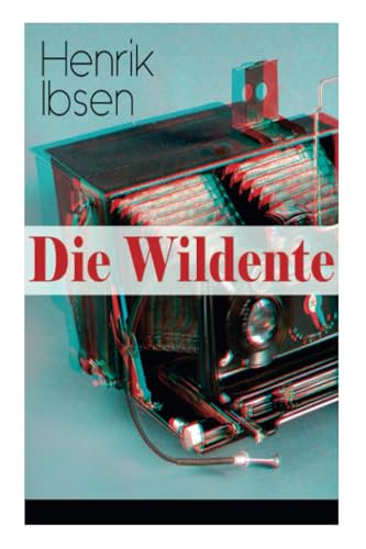 Die Wildente: Eines der bekanntesten Stücke der skandinavischen Dramatik (Mit Biografie des Autors)