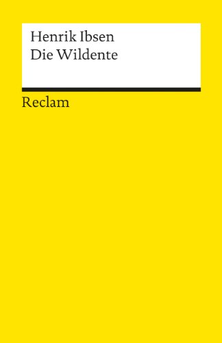 Die Wildente. Schauspiel in fünf Akten: Ibsen, Henrik – Literaturklassiker in deutscher Übersetzung; Klassenlektüre – 2317 (Reclams Universal-Bibliothek) von Reclam Philipp Jun.