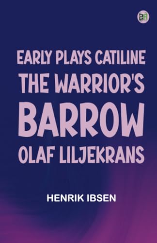 Early Plays Catiline the Warrior's Barrow Olaf Liljekrans Early Plays Catiline the Warrior's Barrow Olaf Liljekrans von Zinc Read