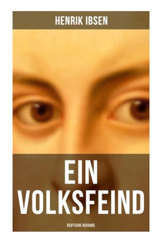 Ein Volksfeind - Deutsche Ausgabe: Gesellschaftskritisches Drama mit Biografie des Autors Ein Volksfeind - Deutsche Ausgabe: Gesellschaftskritisches Drama mit Biografie des Autors