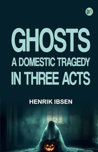 Ghosts A Domestic Tragedy in Three Acts Ghosts A Domestic Tragedy in Three Acts von Zinc Read