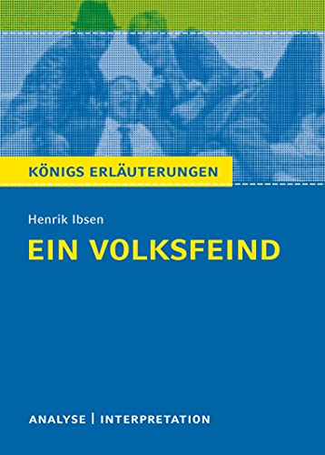 Königs Erläuterungen: Ein Volksfeind von Henrik Ibsen.: Textanalyse und Interpretation mit ausführlicher Inhaltsangabe und Abituraufgaben mit Lösungen