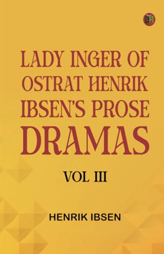 Lady Inger of Ostrat Henrik Ibsen's Prose Dramas Vol III Lady Inger of Ostrat Henrik Ibsen's Prose Dramas Vol III von Zinc Read
